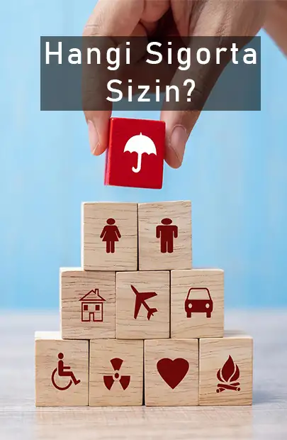 Sizin sigortanız hangisi